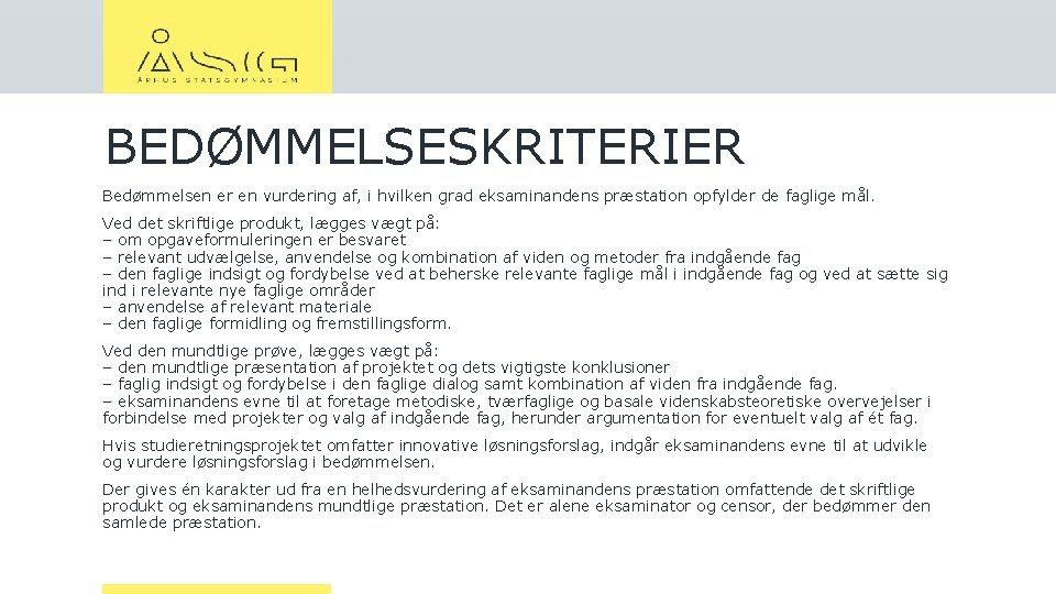 BEDØMMELSESKRITERIER Bedømmelsen er en vurdering af, i hvilken grad eksaminandens præstation opfylder de faglige