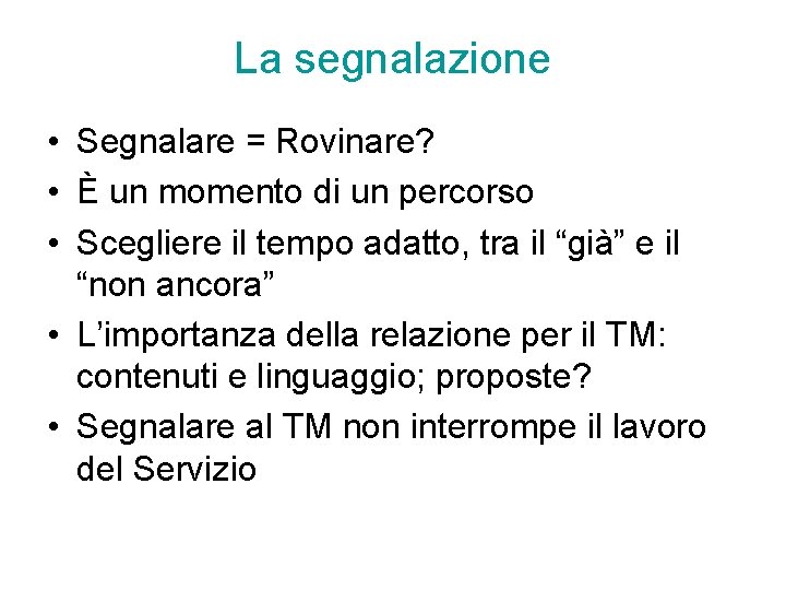 La segnalazione • Segnalare = Rovinare? • È un momento di un percorso •