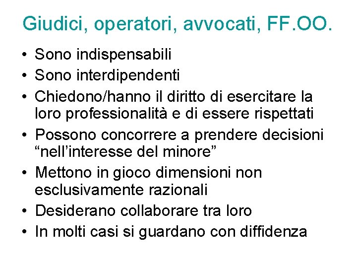 Giudici, operatori, avvocati, FF. OO. • Sono indispensabili • Sono interdipendenti • Chiedono/hanno il