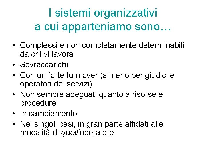 I sistemi organizzativi a cui apparteniamo sono… • Complessi e non completamente determinabili da