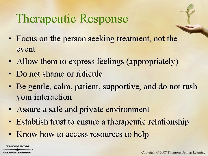 Therapeutic Response • Focus on the person seeking treatment, not the event • Allow