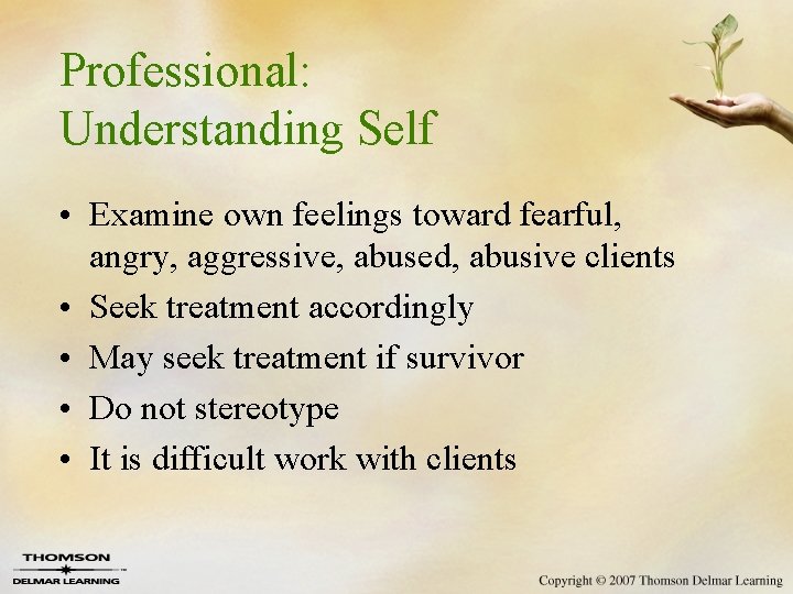 Professional: Understanding Self • Examine own feelings toward fearful, angry, aggressive, abused, abusive clients