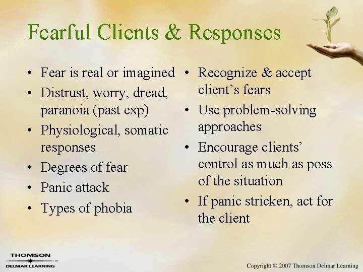 Fearful Clients & Responses • Fear is real or imagined • Distrust, worry, dread,