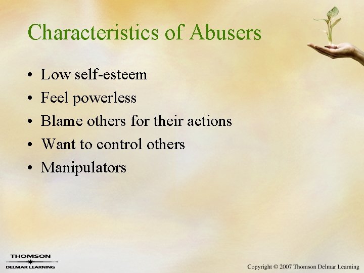 Characteristics of Abusers • • • Low self-esteem Feel powerless Blame others for their