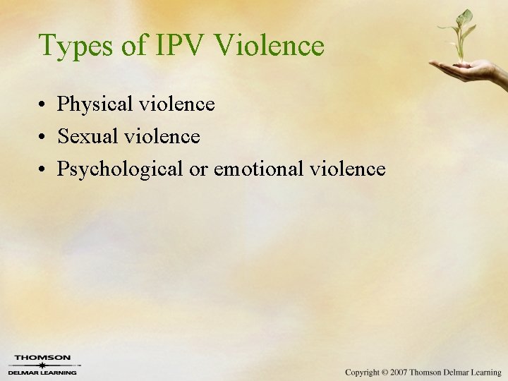 Types of IPV Violence • Physical violence • Sexual violence • Psychological or emotional