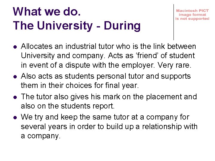 What we do. The University - During l l Allocates an industrial tutor who
