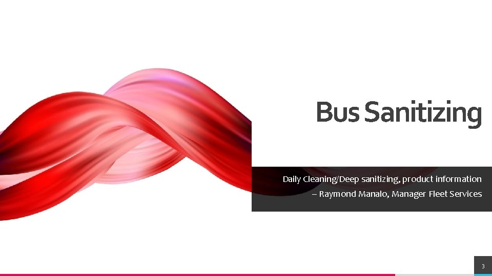 Bus Sanitizing Daily Cleaning/Deep sanitizing, product information – Raymond Manalo, Manager Fleet Services TREY