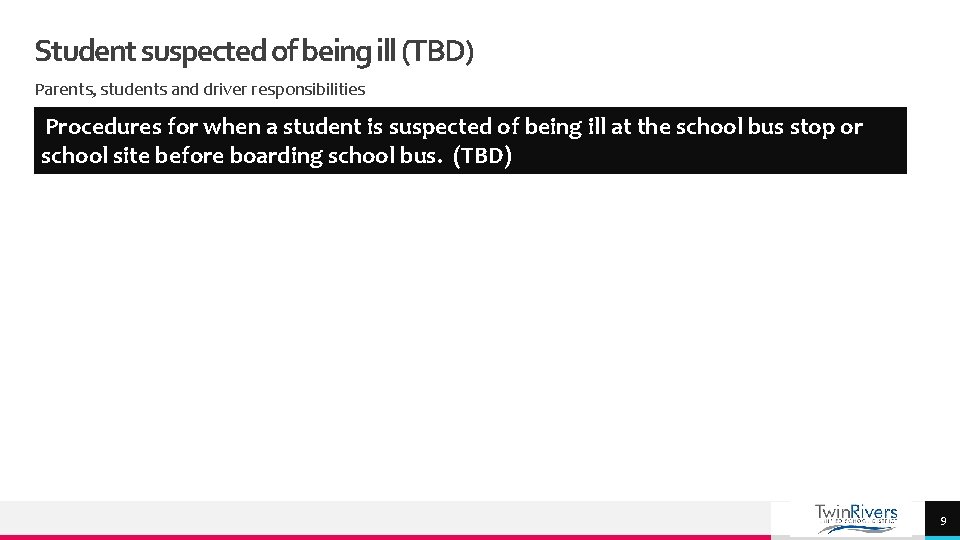 Student suspected of being ill (TBD) Parents, students and driver responsibilities Procedures for when