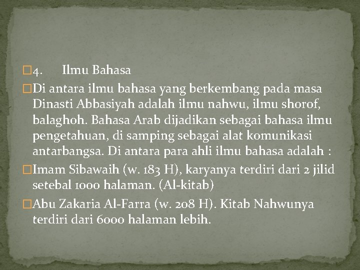 � 4. Ilmu Bahasa �Di antara ilmu bahasa yang berkembang pada masa Dinasti Abbasiyah