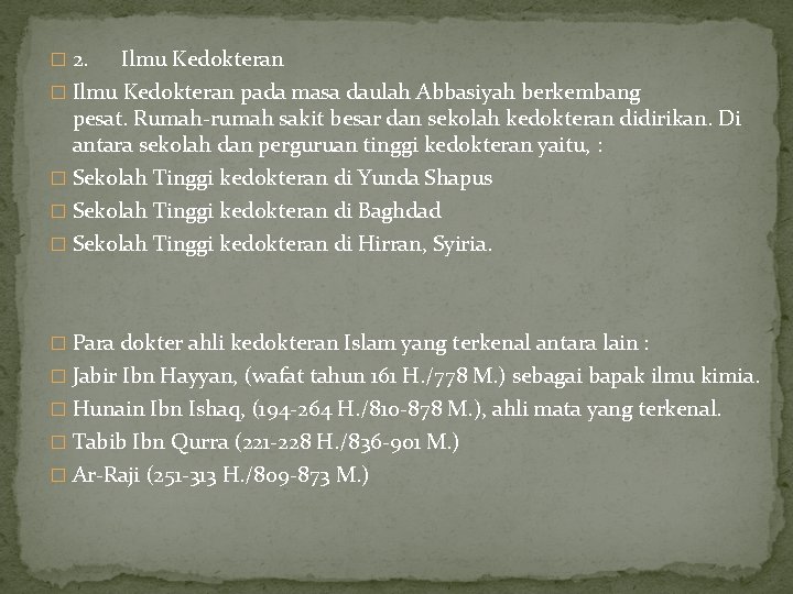 � 2. Ilmu Kedokteran � Ilmu Kedokteran pada masa daulah Abbasiyah berkembang pesat. Rumah-rumah