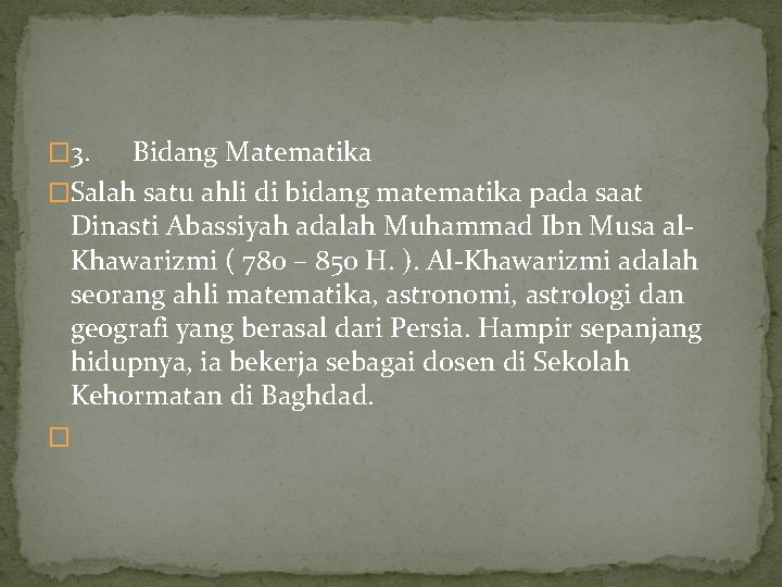 � 3. Bidang Matematika �Salah satu ahli di bidang matematika pada saat Dinasti Abassiyah