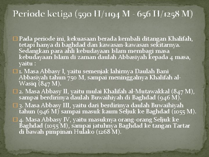 Periode ketiga (590 H/1194 M - 656 H/1258 M) � Pada periode ini, kekuasaan