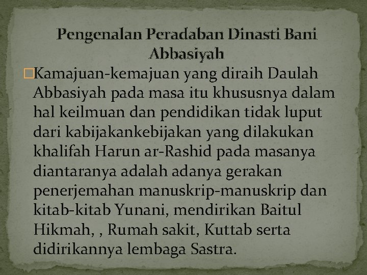 Pengenalan Peradaban Dinasti Bani Abbasiyah �Kamajuan-kemajuan yang diraih Daulah Abbasiyah pada masa itu khususnya