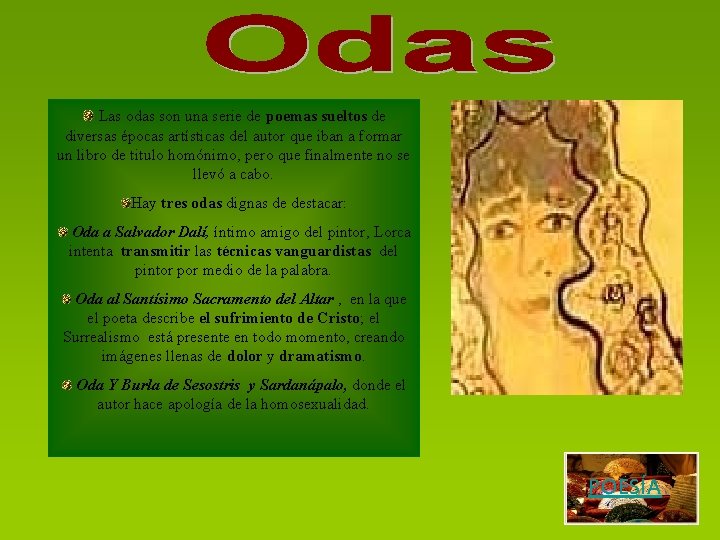 Las odas son una serie de poemas sueltos de diversas épocas artísticas del autor