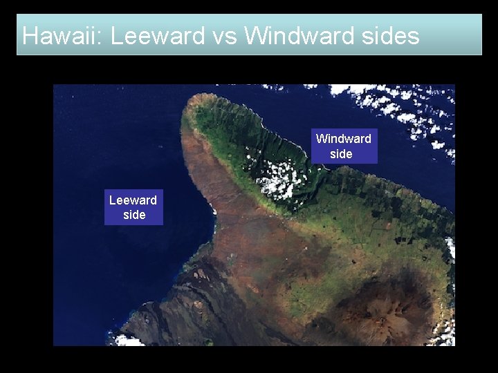 Hawaii: Leeward vs Windward side Leeward side 