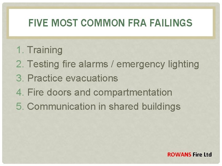 FIVE MOST COMMON FRA FAILINGS 1. Training 2. Testing fire alarms / emergency lighting