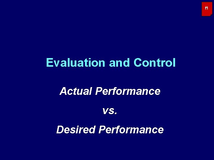 f 1 Evaluation and Control Actual Performance vs. Desired Performance 