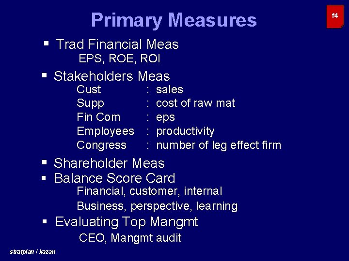 Primary Measures § Trad Financial Meas EPS, ROE, ROI § Stakeholders Meas Cust Supp