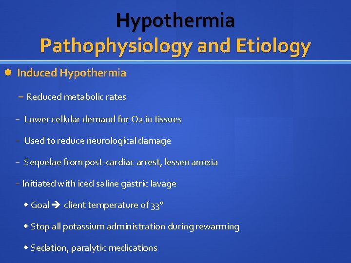 Hypothermia Pathophysiology and Etiology Induced Hypothermia − Reduced metabolic rates − Lower cellular demand