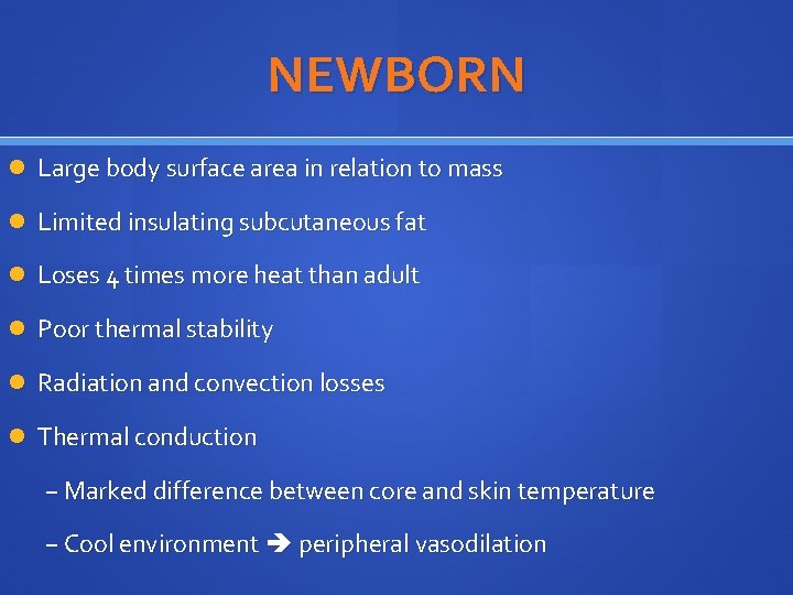 NEWBORN Large body surface area in relation to mass Limited insulating subcutaneous fat Loses