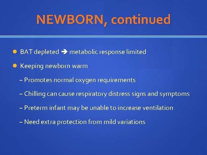 NEWBORN, continued BAT depleted metabolic response limited Keeping newborn warm − Promotes normal oxygen