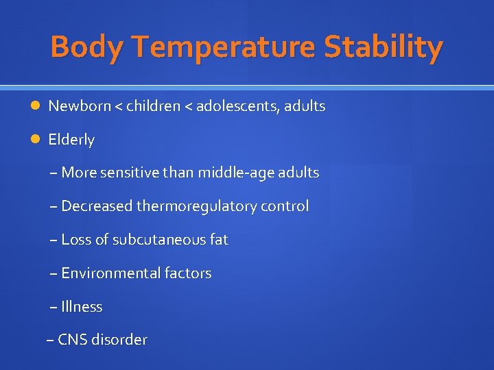 Body Temperature Stability Newborn < children < adolescents, adults Elderly − More sensitive than