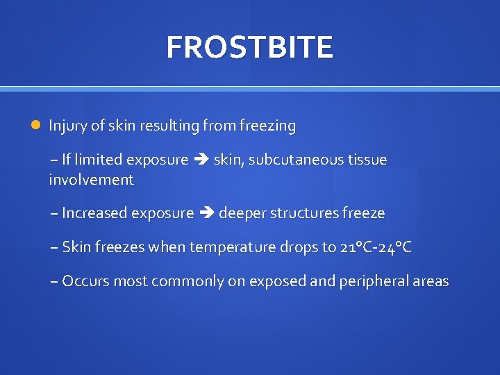 FROSTBITE Injury of skin resulting from freezing − If limited exposure skin, subcutaneous tissue