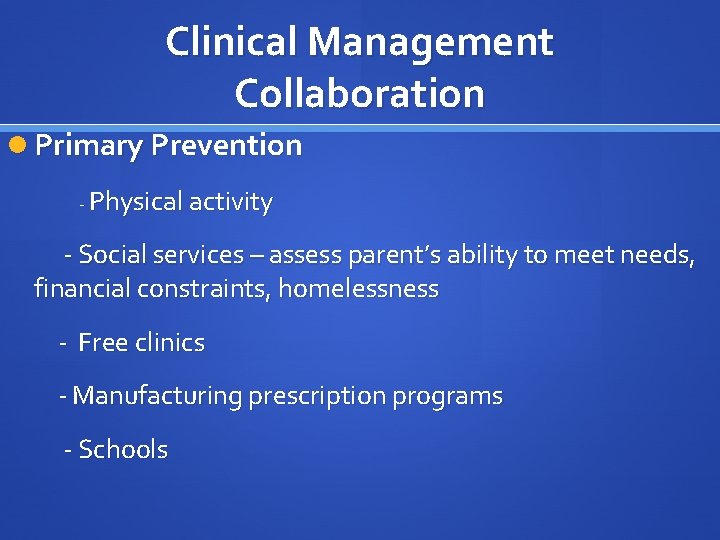 Clinical Management Collaboration Primary Prevention - Physical activity - Social services – assess parent’s