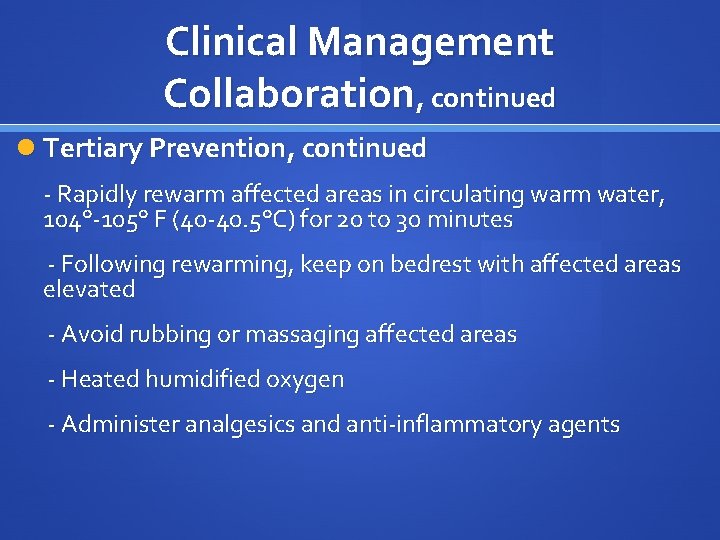 Clinical Management Collaboration, continued Tertiary Prevention, continued - Rapidly rewarm affected areas in circulating