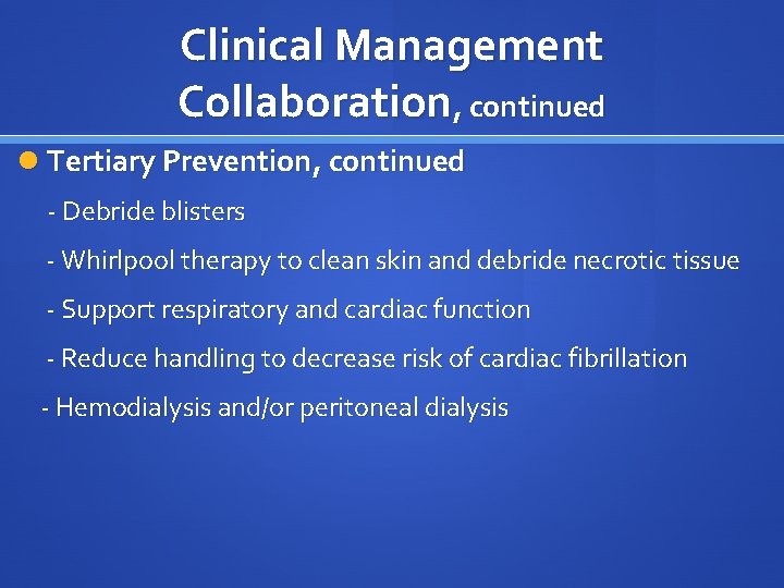 Clinical Management Collaboration, continued Tertiary Prevention, continued - Debride blisters - Whirlpool therapy to