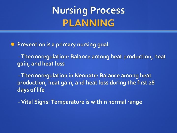 Nursing Process PLANNING Prevention is a primary nursing goal: - Thermoregulation: Balance among heat