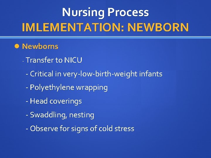 Nursing Process IMLEMENTATION: NEWBORN Newborns - Transfer to NICU - Critical in very-low-birth-weight infants