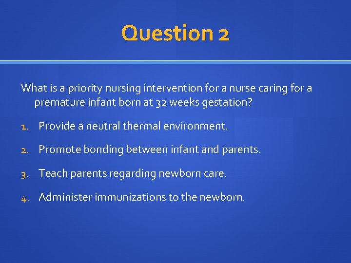 Question 2 What is a priority nursing intervention for a nurse caring for a