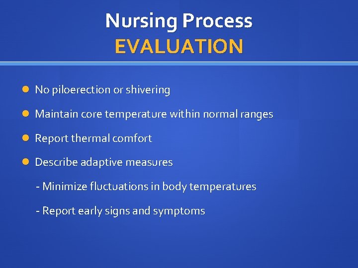 Nursing Process EVALUATION No piloerection or shivering Maintain core temperature within normal ranges Report