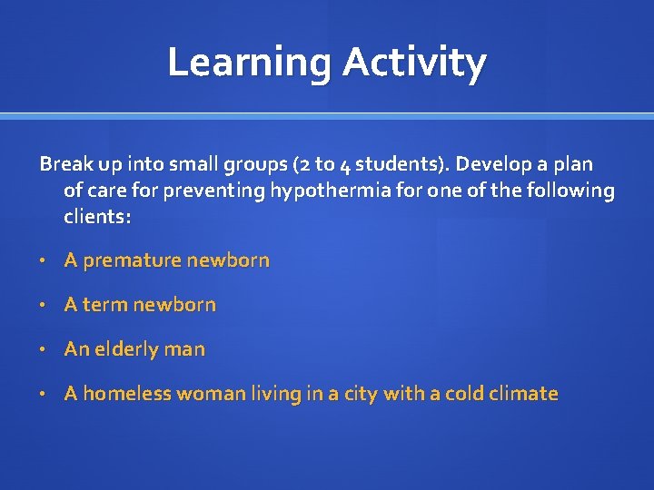 Learning Activity Break up into small groups (2 to 4 students). Develop a plan