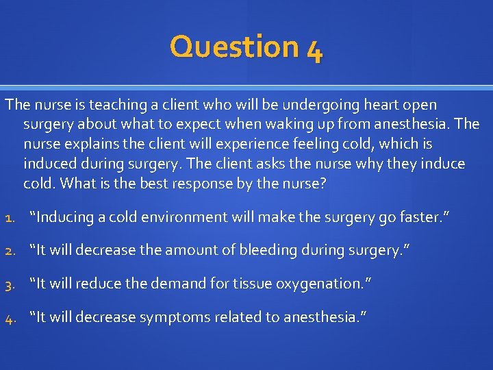 Question 4 The nurse is teaching a client who will be undergoing heart open