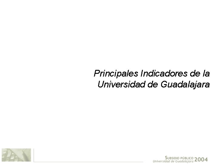 Principales Indicadores de la Universidad de Guadalajara 