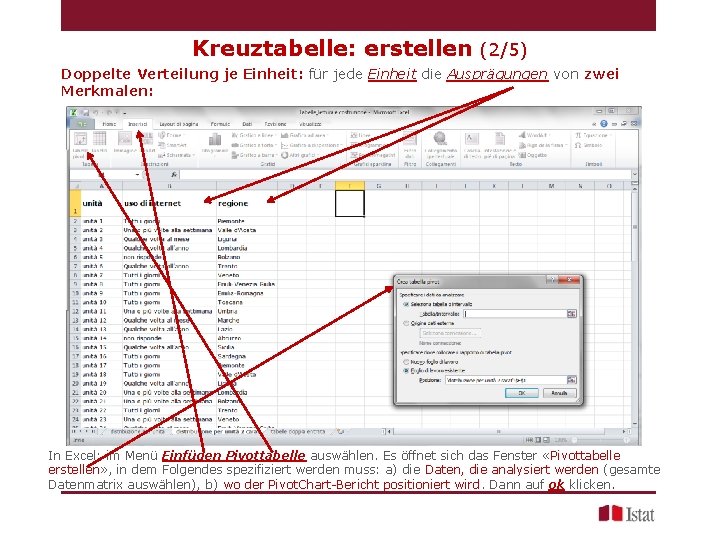 Kreuztabelle: erstellen (2/5) Doppelte Verteilung je Einheit: für jede Einheit die Ausprägungen von zwei