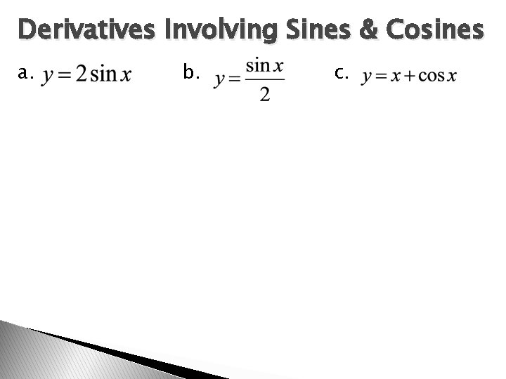 Derivatives Involving Sines & Cosines a. b. c. 