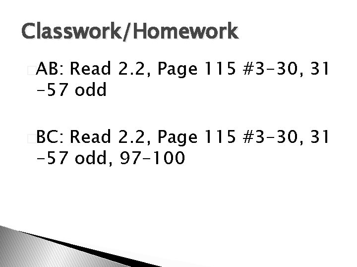 Classwork/Homework �AB: Read 2. 2, Page 115 #3 -30, 31 -57 odd �BC: Read