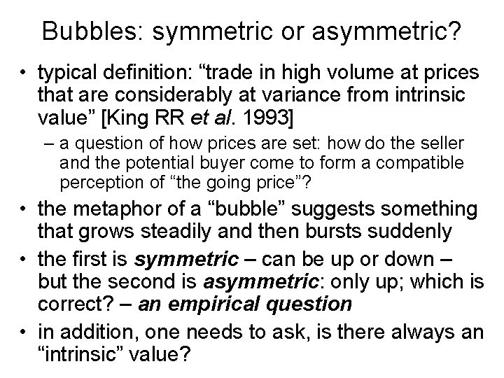 Bubbles: symmetric or asymmetric? • typical definition: “trade in high volume at prices that