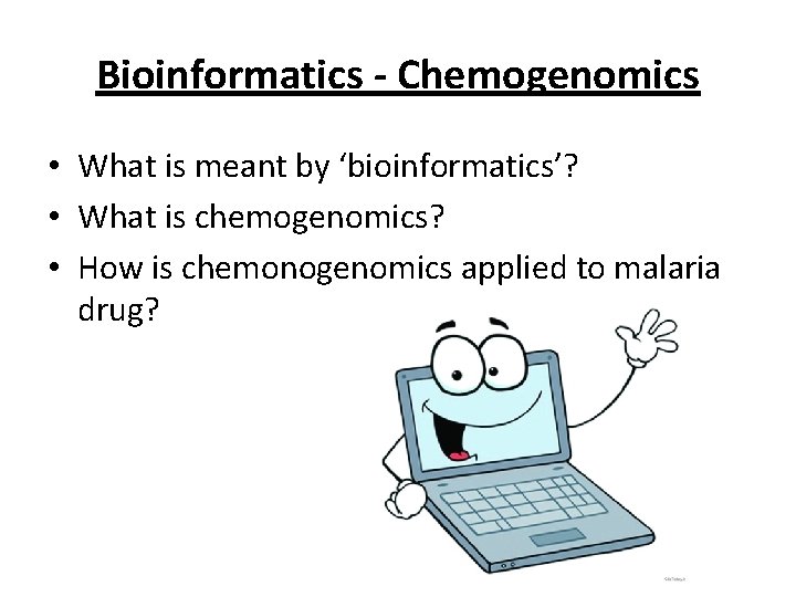 Bioinformatics - Chemogenomics • What is meant by ‘bioinformatics’? • What is chemogenomics? •