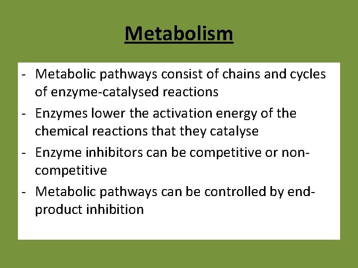 Metabolism - Metabolic pathways consist of chains and cycles of enzyme-catalysed reactions - Enzymes