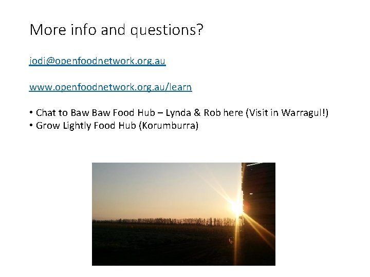 More info and questions? jodi@openfoodnetwork. org. au www. openfoodnetwork. org. au/learn • Chat to