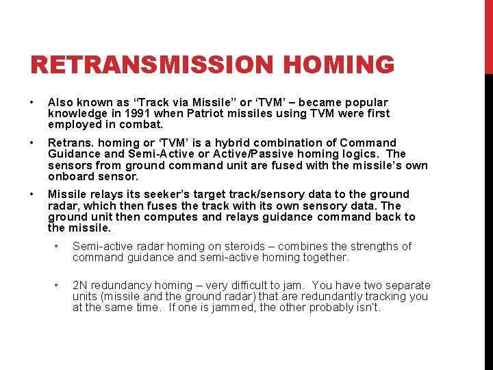 RETRANSMISSION HOMING • Also known as “Track via Missile” or ‘TVM’ – became popular RETRANSMISSION HOMING • Also known as “Track via Missile” or ‘TVM’ – became popular