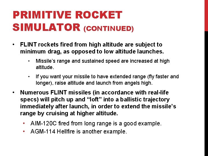 PRIMITIVE ROCKET SIMULATOR (CONTINUED) • FLINT rockets fired from high altitude are subject to