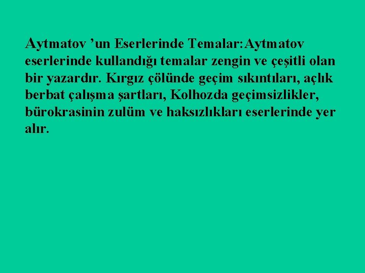 Aytmatov ’un Eserlerinde Temalar: Aytmatov eserlerinde kullandığı temalar zengin ve çeşitli olan bir yazardır.