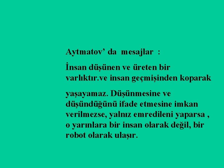 Aytmatov’ da mesajlar : İnsan düşünen ve üreten bir varlıktır. ve insan geçmişinden koparak