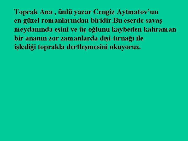 Toprak Ana , ünlü yazar Cengiz Aytmatov’un en güzel romanlarından biridir. Bu eserde savaş