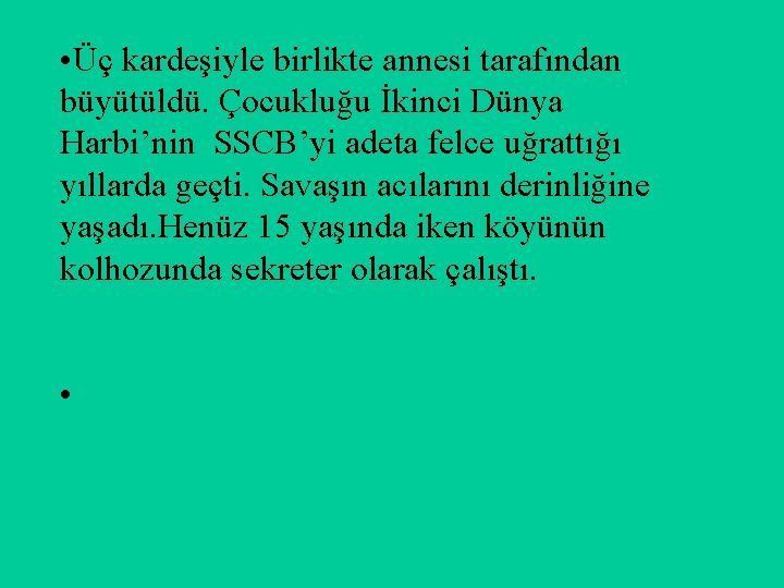  • Üç kardeşiyle birlikte annesi tarafından büyütüldü. Çocukluğu İkinci Dünya Harbi’nin SSCB’yi adeta